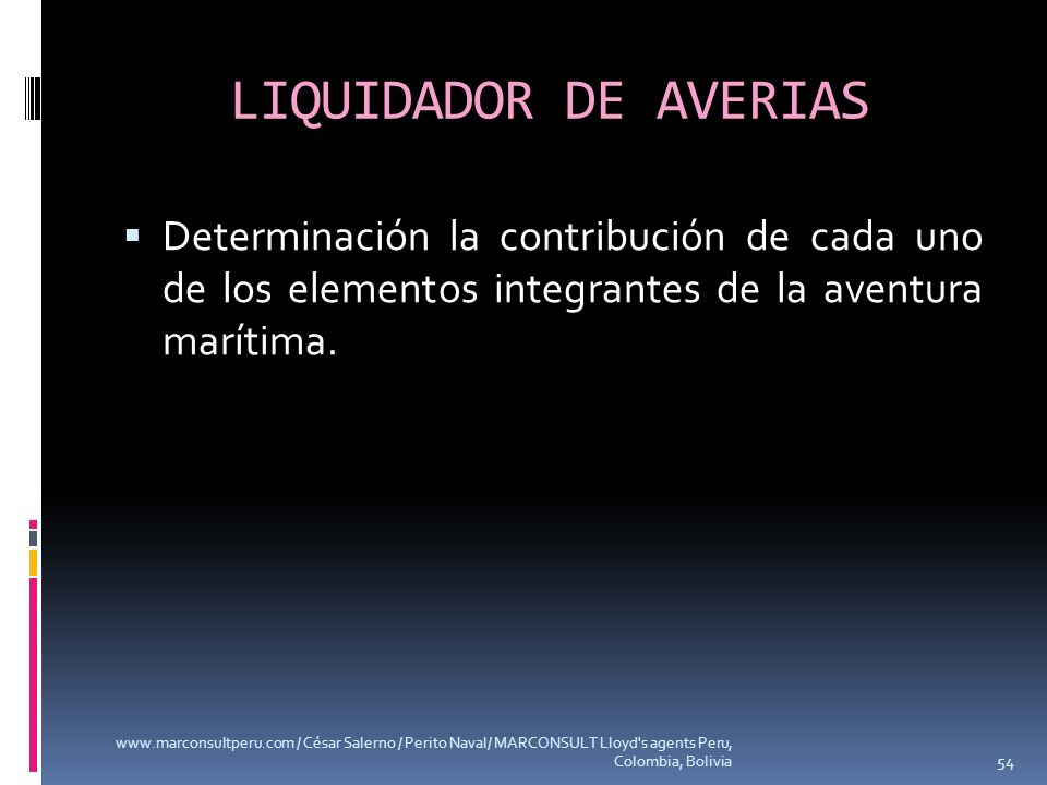 LIQUIDADOR DE AVERIAS Determinación la contribución de cada uno de los elementos integrantes de la aventura marítima.