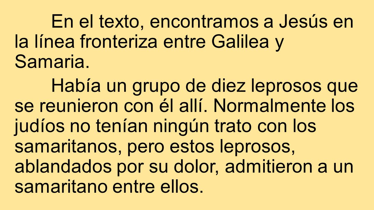 En el texto, encontramos a Jesús en la línea fronteriza entre Galilea y Samaria.