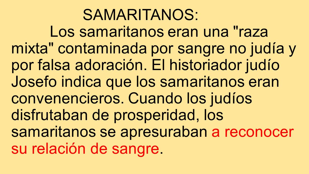 SAMARITANOS: Los samaritanos eran una raza mixta contaminada por sangre no judía y por falsa adoración.