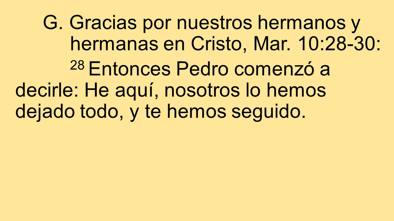 G. Gracias por nuestros hermanos y hermanas en Cristo, Mar. 10:28-30: