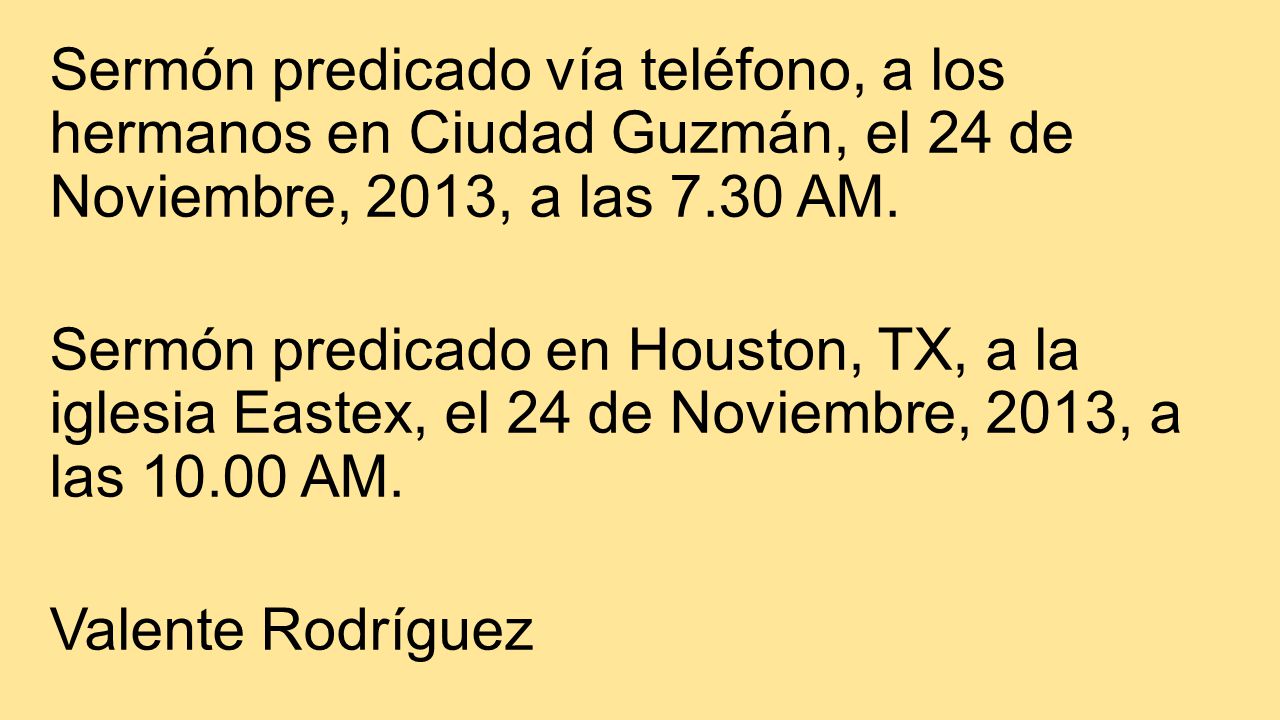 Sermón predicado vía teléfono, a los hermanos en Ciudad Guzmán, el 24 de Noviembre, 2013, a las 7.30 AM.