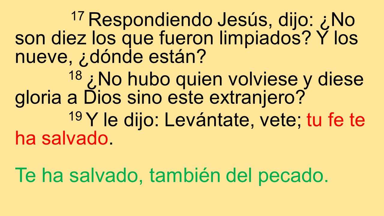 17 Respondiendo Jesús, dijo: ¿No son diez los que fueron limpiados