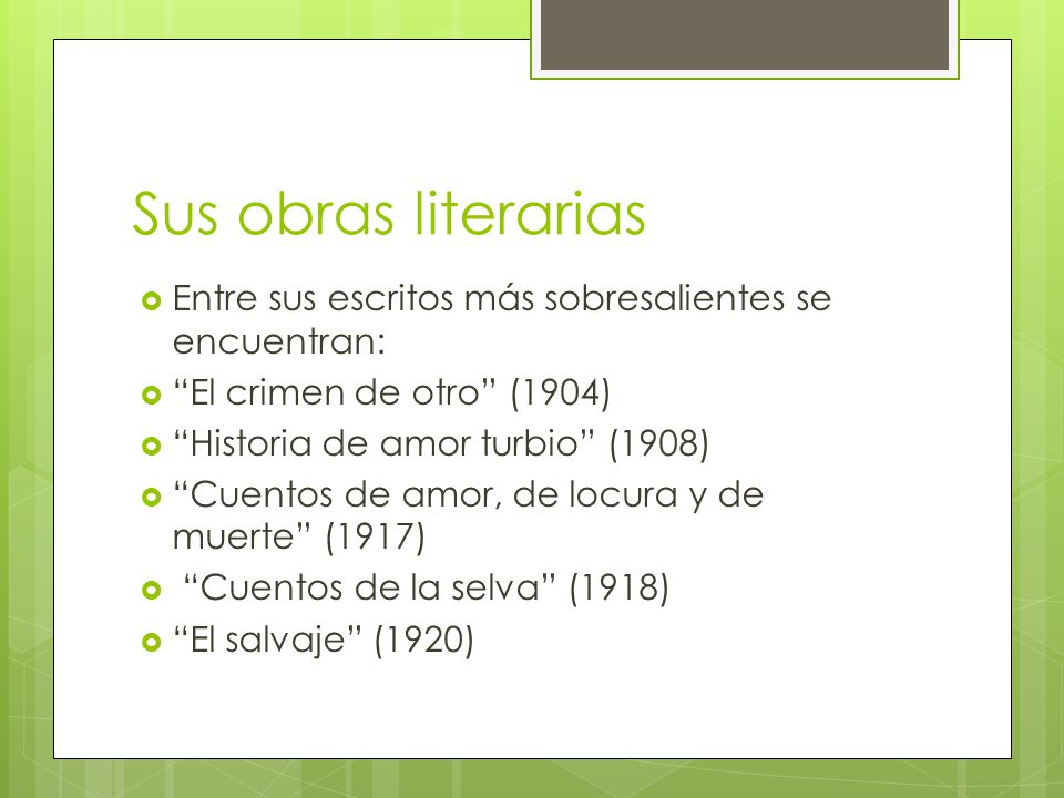 Sus obras literarias Entre sus escritos más sobresalientes se encuentran: El crimen de otro (1904)