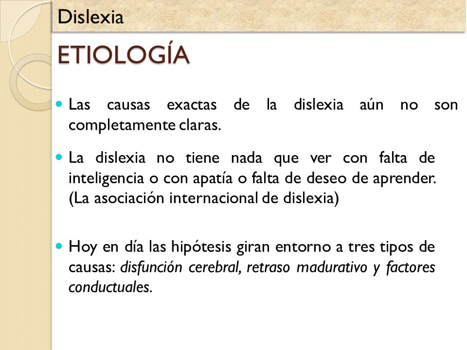 Dislexia ETIOLOGÍA. Las causas exactas de la dislexia aún no son completamente claras.