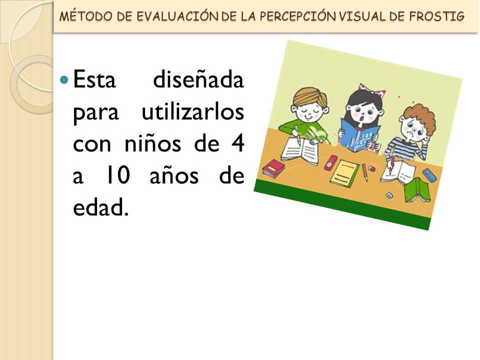 Esta diseñada para utilizarlos con niños de 4 a 10 años de edad.