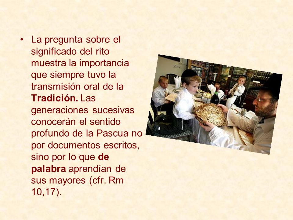 La pregunta sobre el significado del rito muestra la importancia que siempre tuvo la transmisión oral de la Tradición.