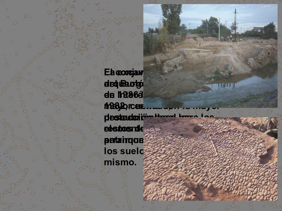 La excavación arqueológica realizada en 1986 le confirió una mayor entidad, descubriéndose los restos de la presa, el arranque del puente y los suelos de acceso al mismo.