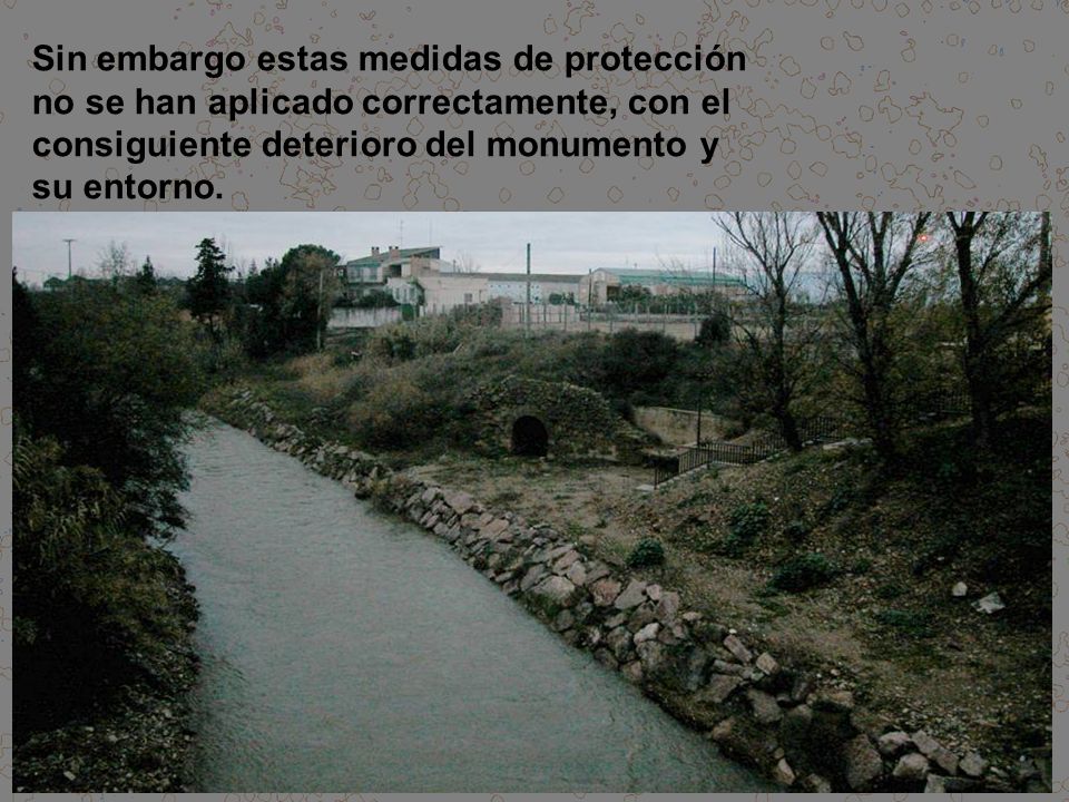 Sin embargo estas medidas de protección no se han aplicado correctamente, con el consiguiente deterioro del monumento y su entorno.