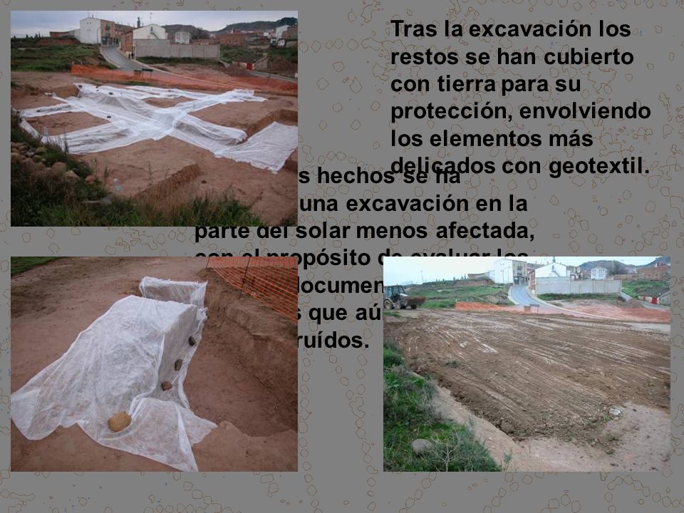 Tras la excavación los restos se han cubierto con tierra para su protección, envolviendo los elementos más delicados con geotextil.