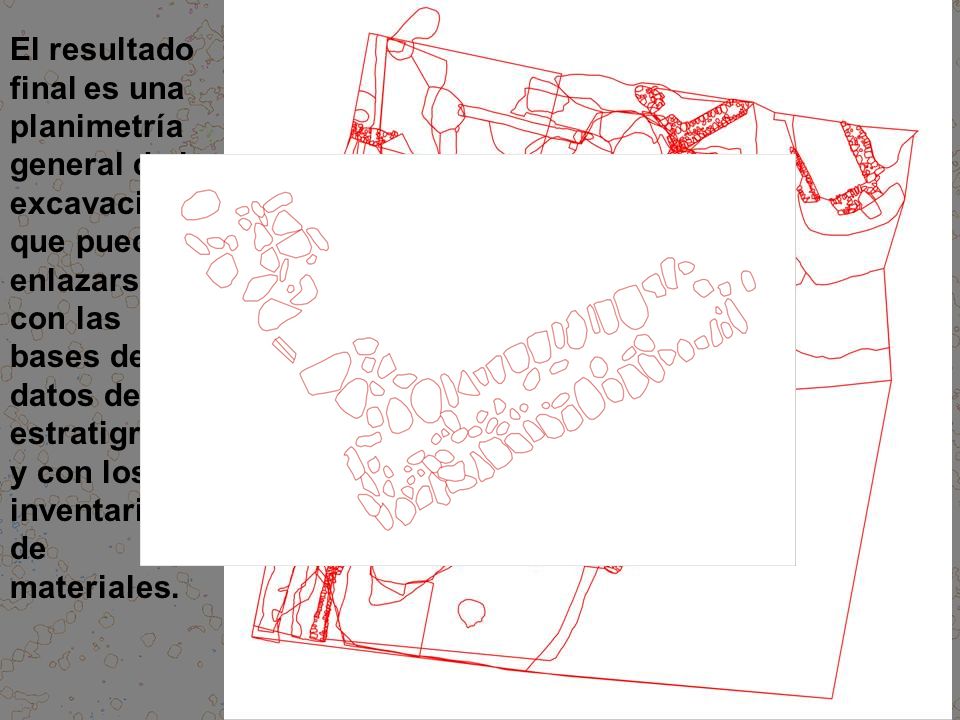 El resultado final es una planimetría general de la excavación que puede enlazarse con las bases de datos de la estratigrafía y con los inventarios de materiales.