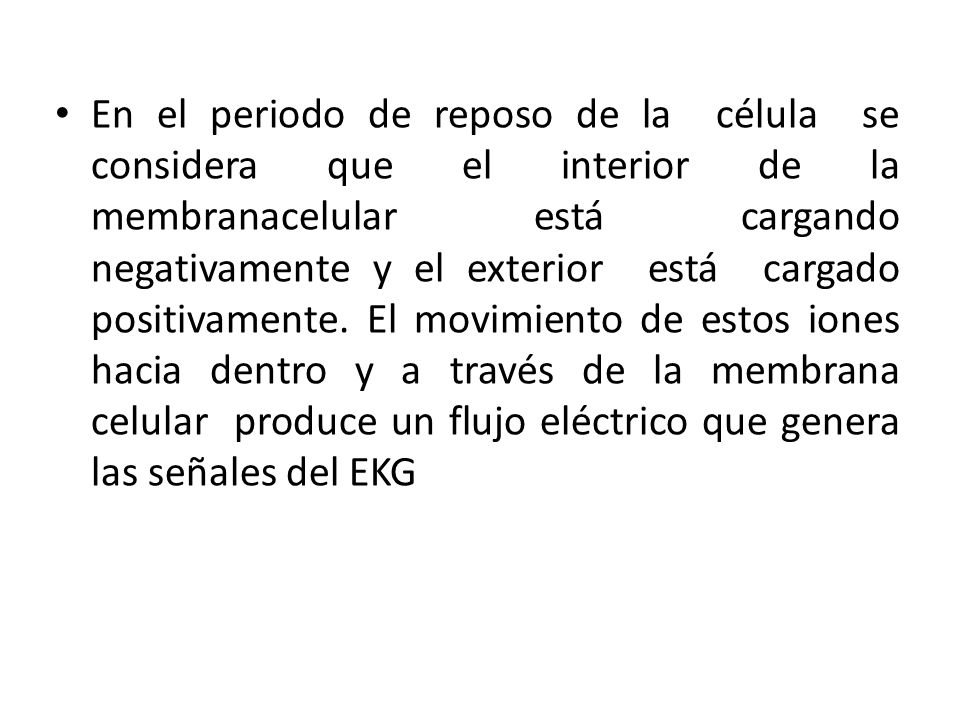 En el periodo de reposo de la célula se considera que el interior de la membranacelular está cargando negativamente y el exterior está cargado positivamente.