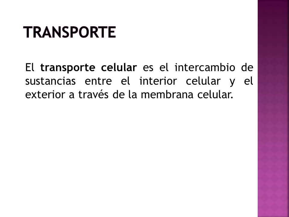 Transporte El transporte celular es el intercambio de sustancias entre el interior celular y el exterior a través de la membrana celular.