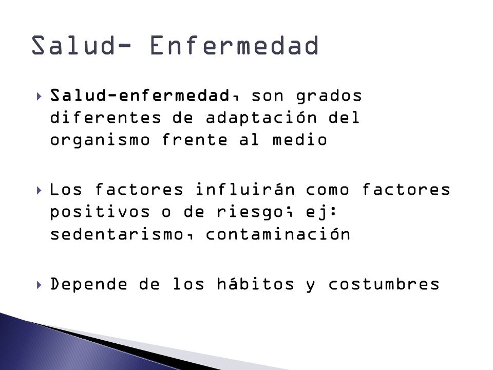 Salud- Enfermedad Salud-enfermedad, son grados diferentes de adaptación del organismo frente al medio.