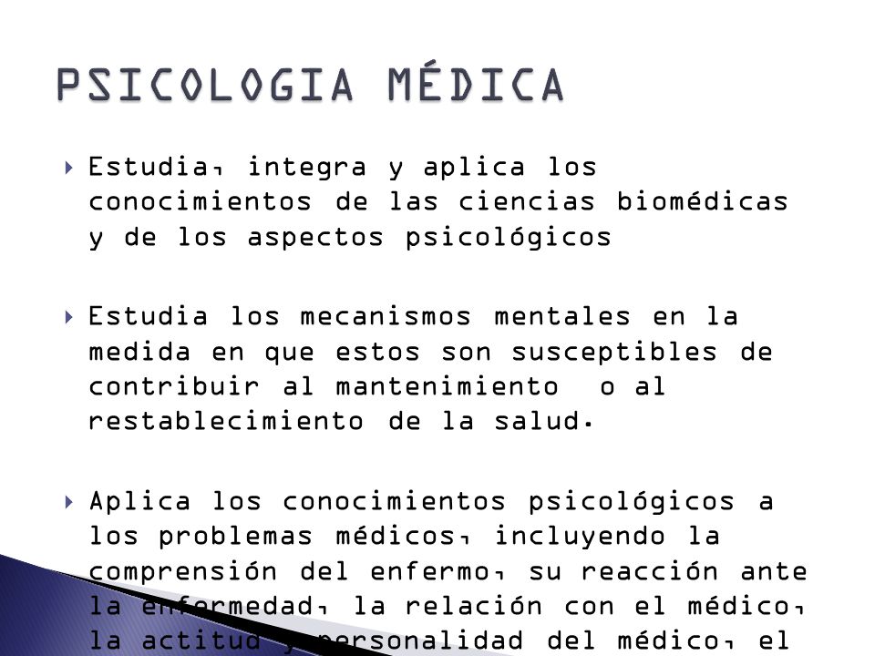 PSICOLOGIA MÉDICA Estudia, integra y aplica los conocimientos de las ciencias biomédicas y de los aspectos psicológicos.