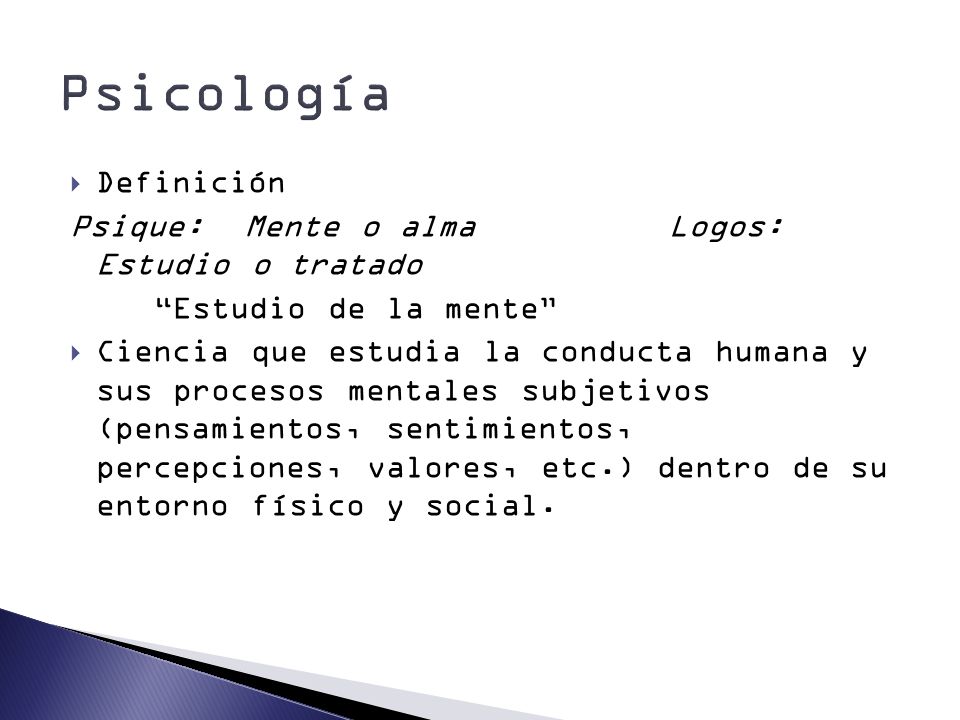 Psicología Definición Psique: Mente o alma Logos: Estudio o tratado