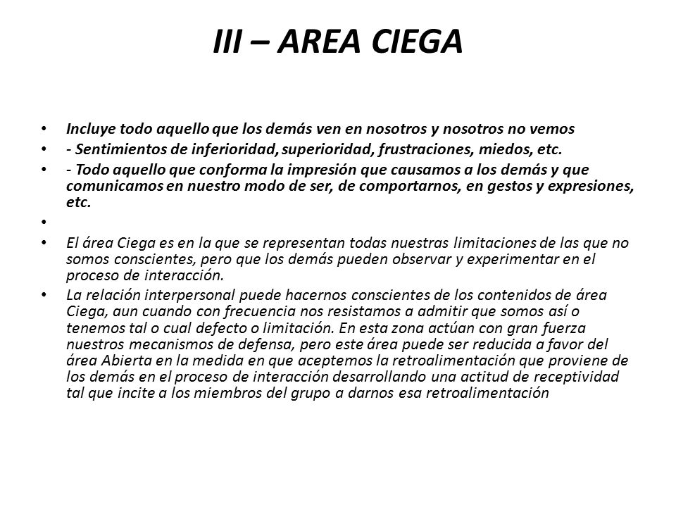 III – AREA CIEGA Incluye todo aquello que los demás ven en nosotros y nosotros no vemos.