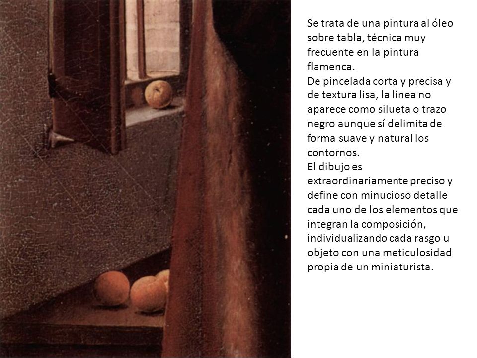 Se trata de una pintura al óleo sobre tabla, técnica muy frecuente en la pintura flamenca.