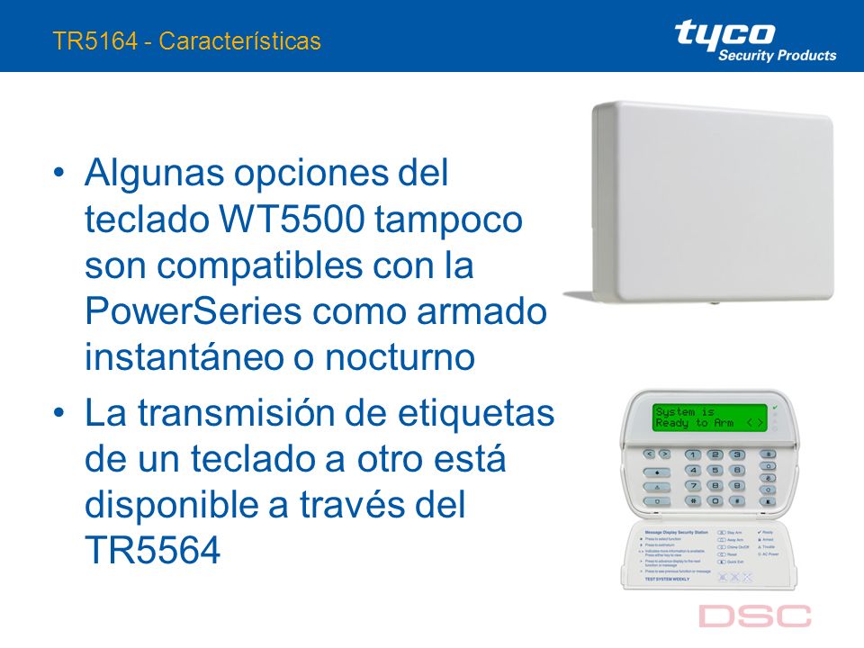 TR Características Algunas opciones del teclado WT5500 tampoco son compatibles con la PowerSeries como armado instantáneo o nocturno.