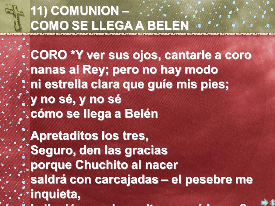 11) COMUNION – COMO SE LLEGA A BELEN. CORO *Y ver sus ojos, cantarle a coro. nanas al Rey; pero no hay modo.