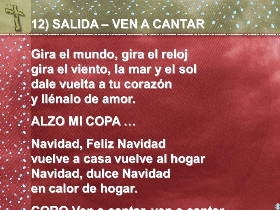 12) SALIDA – VEN A CANTAR Gira el mundo, gira el reloj gira el viento, la mar y el sol dale vuelta a tu corazón y llénalo de amor.