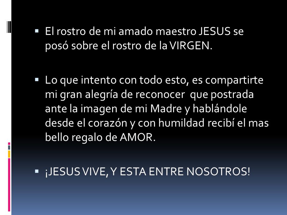 El rostro de mi amado maestro JESUS se posó sobre el rostro de la VIRGEN.