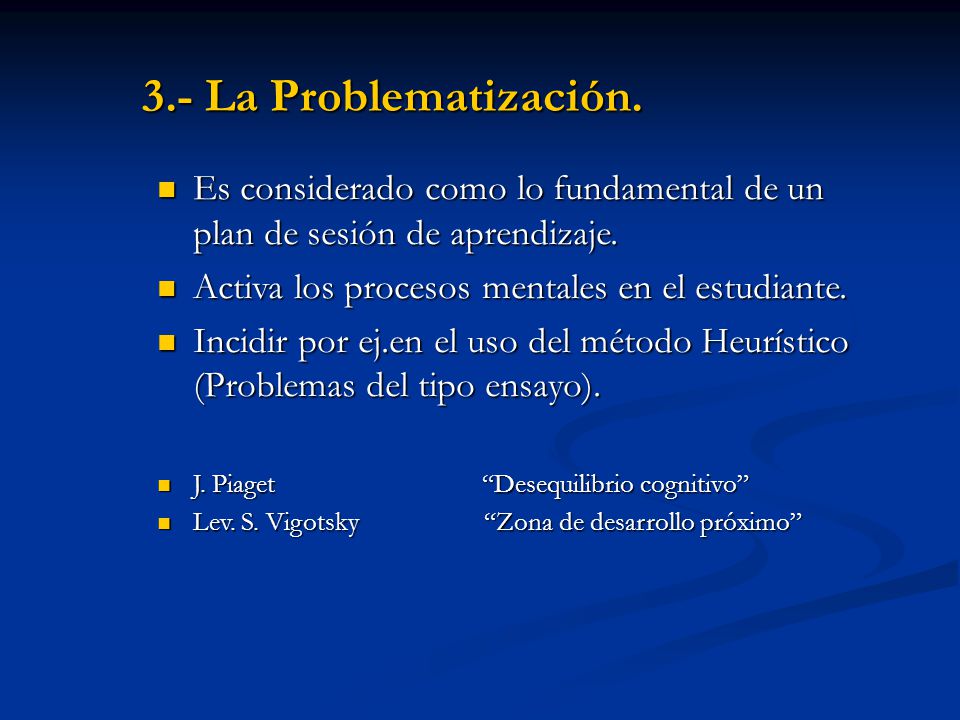 3.- La Problematización. Es considerado como lo fundamental de un plan de sesión de aprendizaje. Activa los procesos mentales en el estudiante.