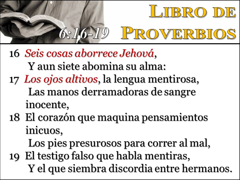 6:16-19 Libro de Proverbios 16 Seis cosas aborrece Jehová,