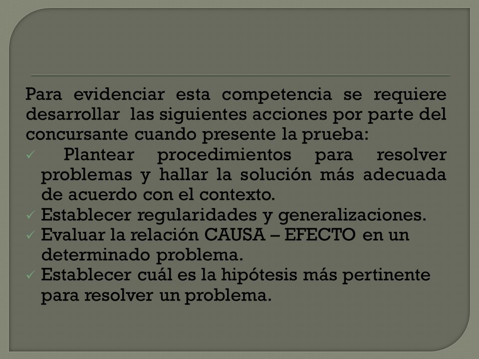 Para evidenciar esta competencia se requiere desarrollar las siguientes acciones por parte del concursante cuando presente la prueba: