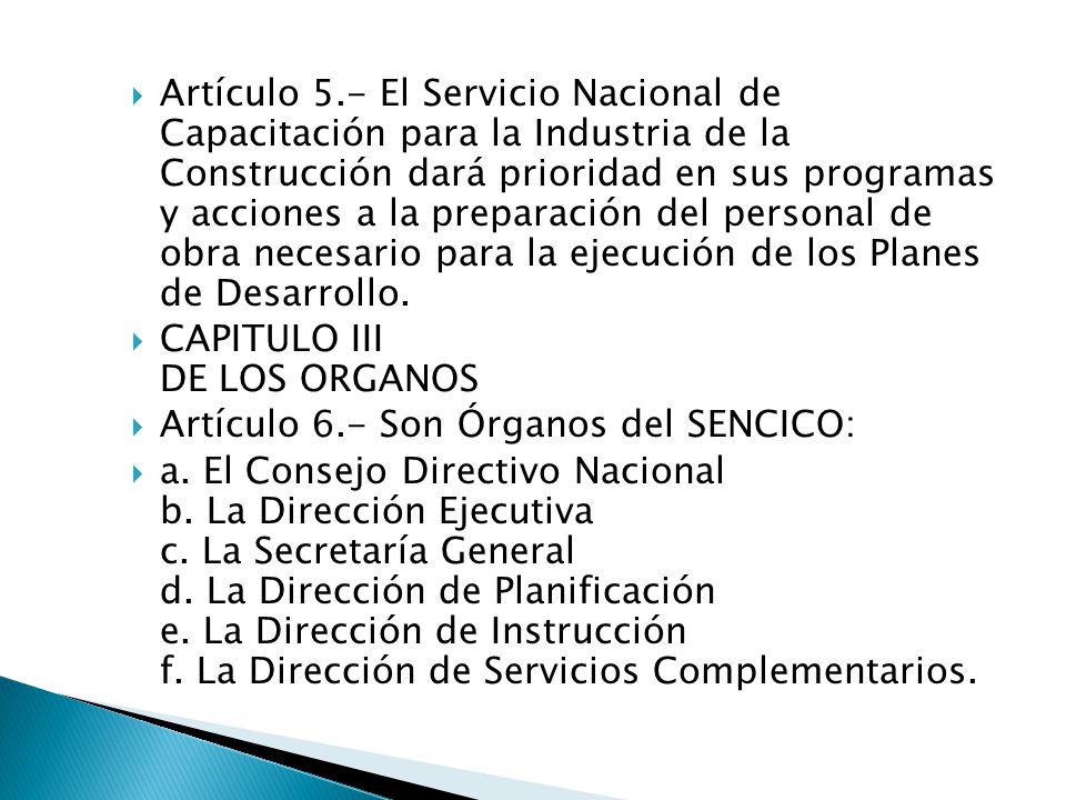 Artículo 5.- El Servicio Nacional de Capacitación para la Industria de la Construcción dará prioridad en sus programas y acciones a la preparación del personal de obra necesario para la ejecución de los Planes de Desarrollo.