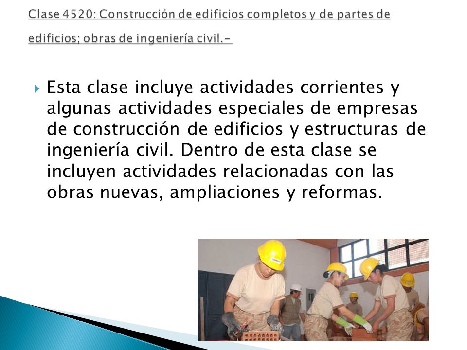 Clase 4520: Construcción de edificios completos y de partes de edificios; obras de ingeniería civil.-