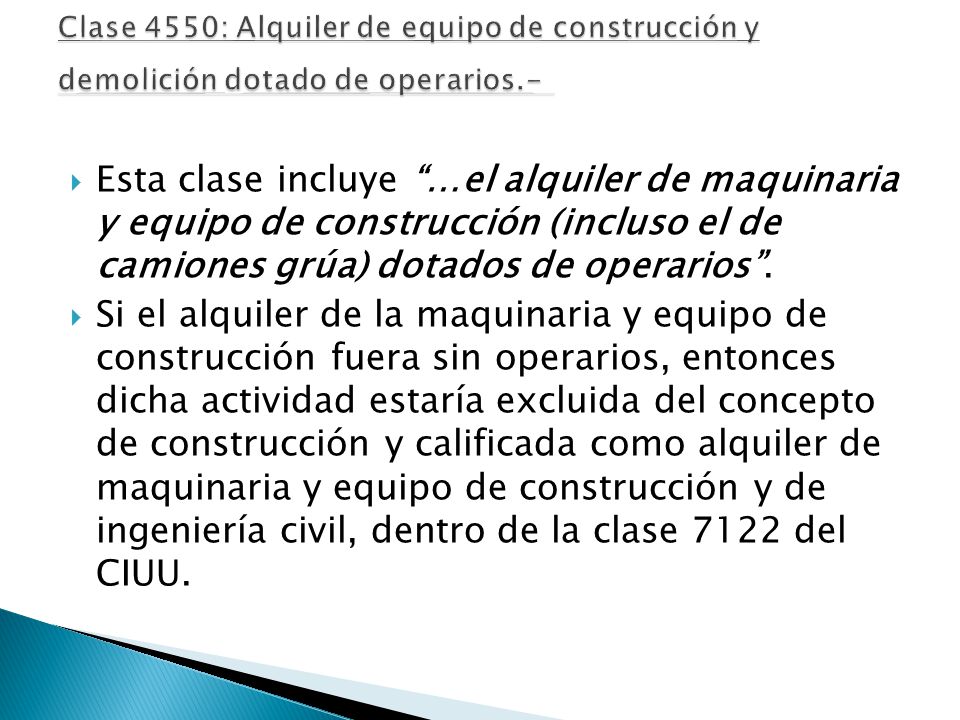 Clase 4550: Alquiler de equipo de construcción y demolición dotado de operarios.-