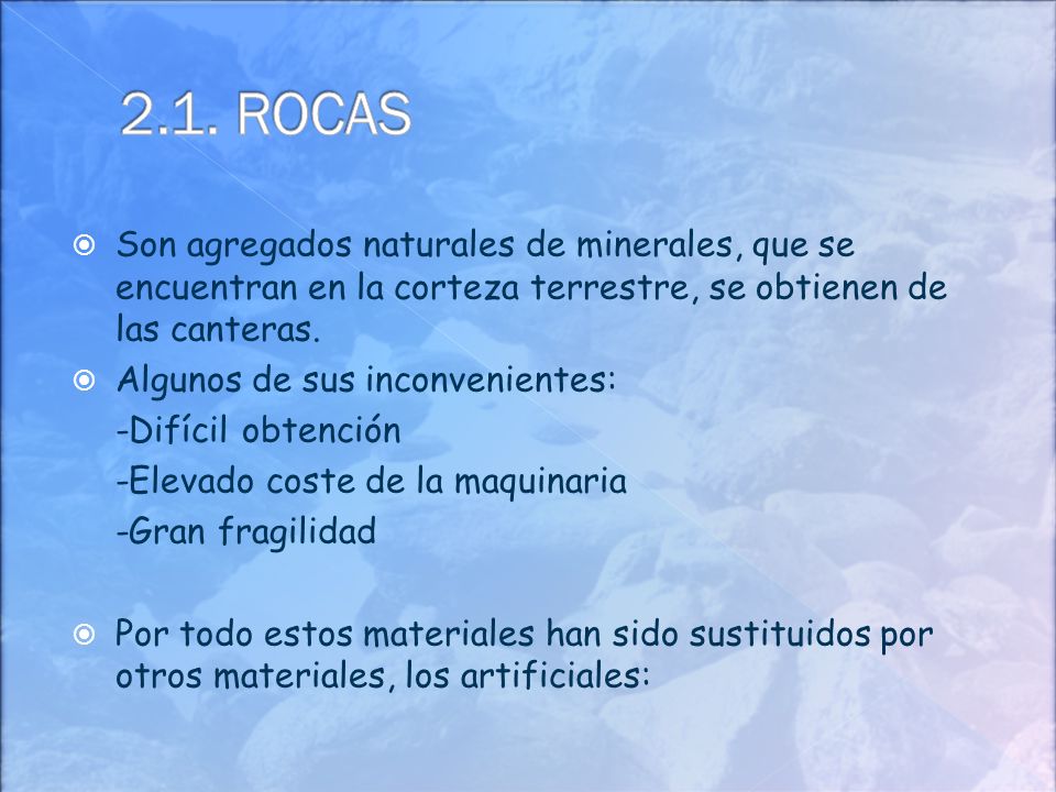 2.1. ROCAS Son agregados naturales de minerales, que se encuentran en la corteza terrestre, se obtienen de las canteras.