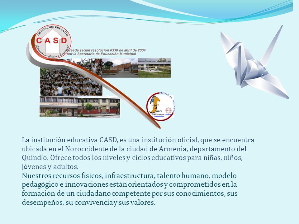 La institución educativa CASD, es una institución oficial, que se encuentra ubicada en el Noroccidente de la ciudad de Armenia, departamento del Quindío. Ofrece todos los niveles y ciclos educativos para niñas, niños, jóvenes y adultos.