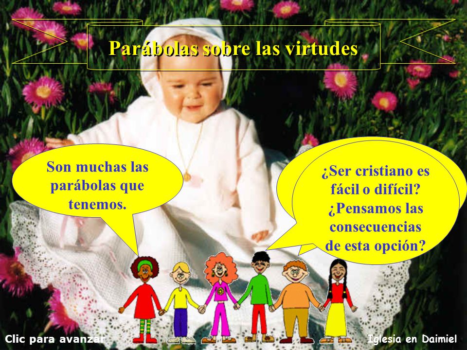 Parábolas sobre las virtudes Son muchas las parábolas que tenemos.
