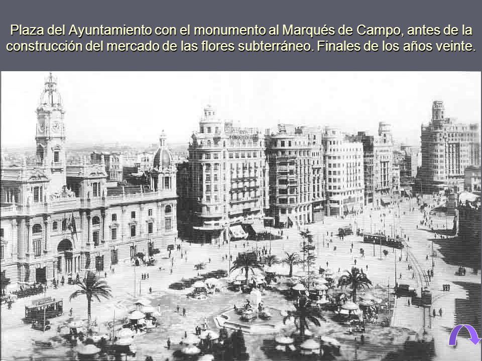 Plaza del Ayuntamiento con el monumento al Marqués de Campo, antes de la construcción del mercado de las flores subterráneo.