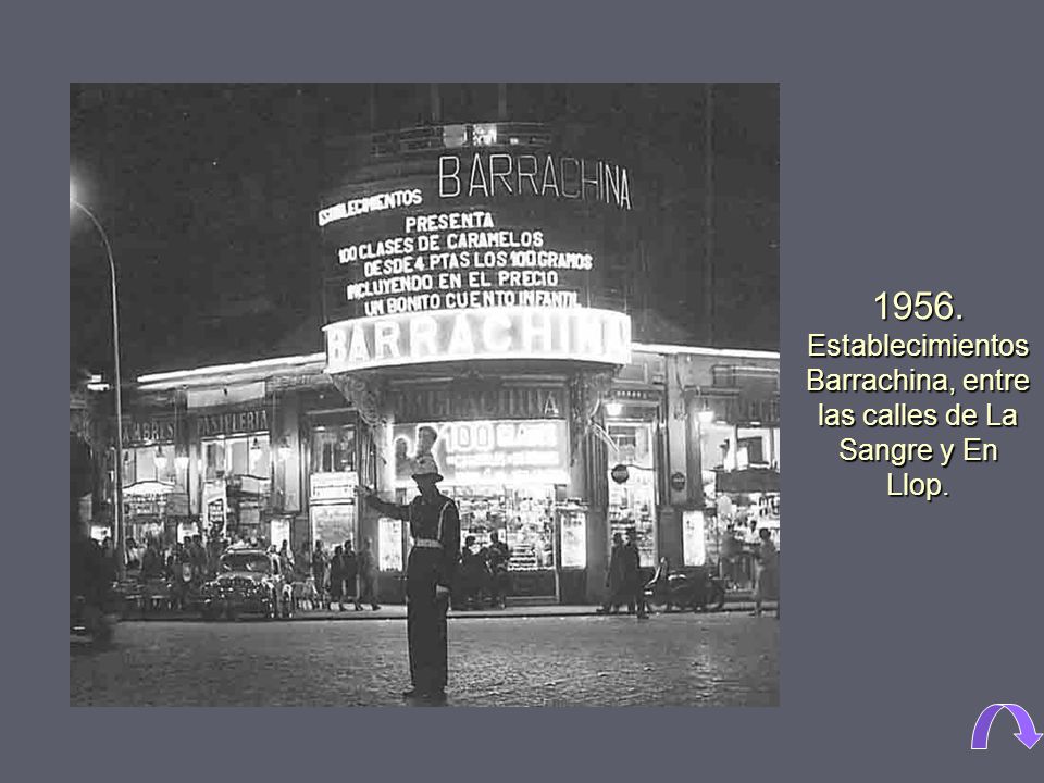 1956. Establecimientos Barrachina, entre las calles de La Sangre y En Llop.