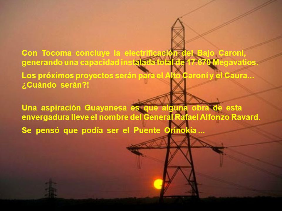 Con Tocoma concluye la electrificación del Bajo Caroní, generando una capacidad instalada total de Megavatios.