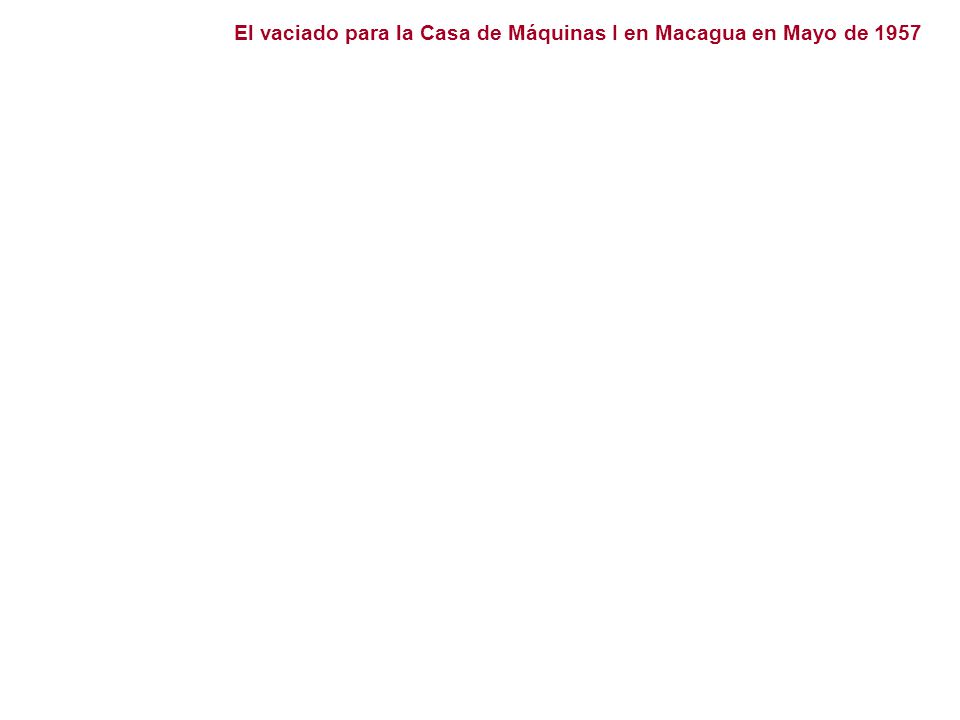 El vaciado para la Casa de Máquinas I en Macagua en Mayo de 1957