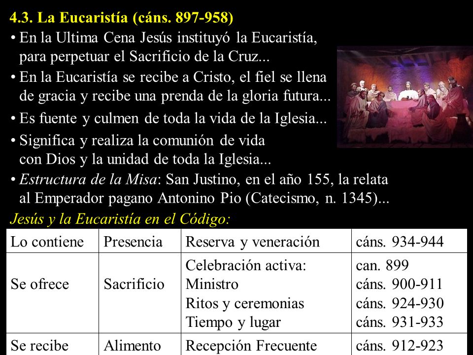 4.3. La Eucaristía (cáns ) En la Ultima Cena Jesús instituyó la Eucaristía, para perpetuar el Sacrificio de la Cruz...