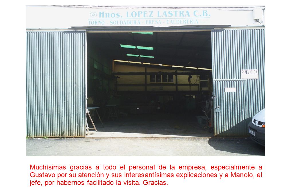 Muchísimas gracias a todo el personal de la empresa, especialmente a Gustavo por su atención y sus interesantísimas explicaciones y a Manolo, el jefe, por habernos facilitado la visita.