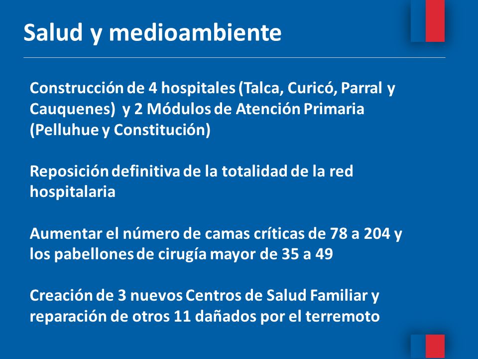 Salud y medioambiente Construcción de 4 hospitales (Talca, Curicó, Parral y Cauquenes) y 2 Módulos de Atención Primaria (Pelluhue y Constitución)