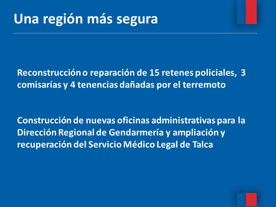 Una región más segura Reconstrucción o reparación de 15 retenes policiales, 3 comisarías y 4 tenencias dañadas por el terremoto.