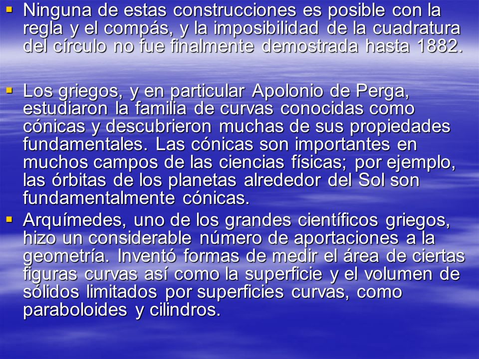 Ninguna de estas construcciones es posible con la regla y el compás, y la imposibilidad de la cuadratura del círculo no fue finalmente demostrada hasta 1882.
