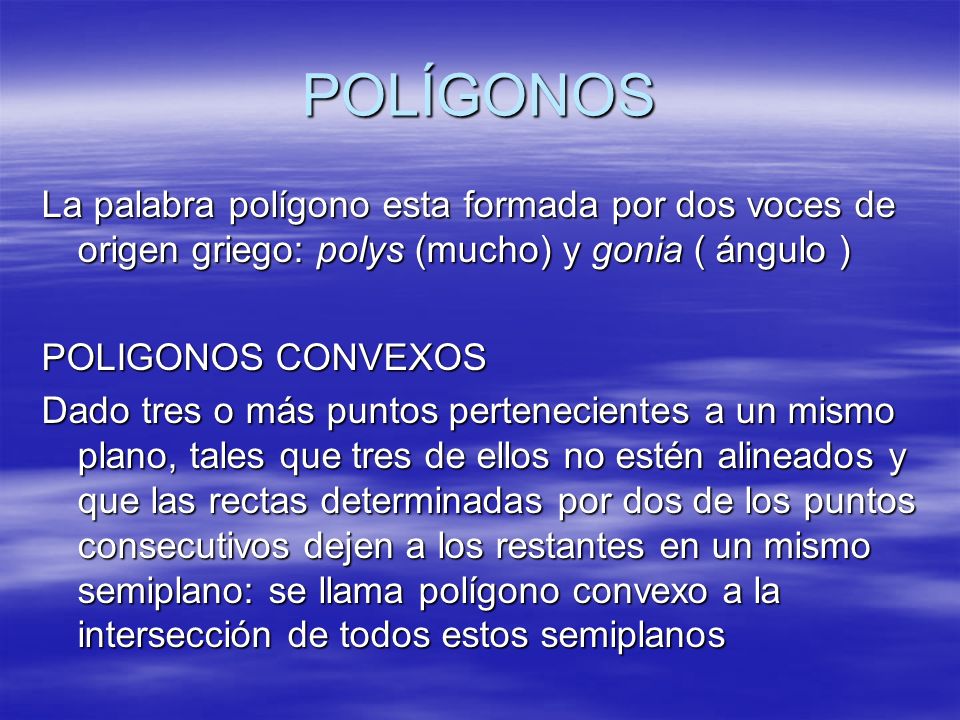 POLÍGONOS La palabra polígono esta formada por dos voces de origen griego: polys (mucho) y gonia ( ángulo )