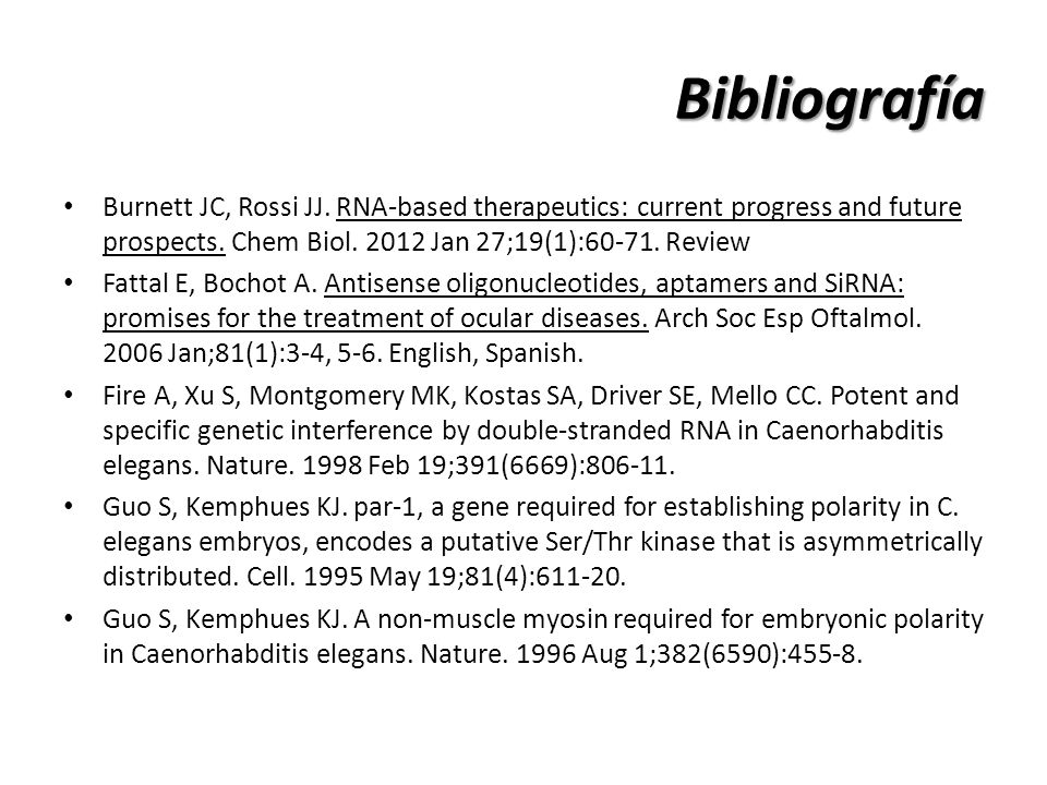 Bibliografía Burnett JC, Rossi JJ. RNA-based therapeutics: current progress and future prospects. Chem Biol Jan 27;19(1): Review.