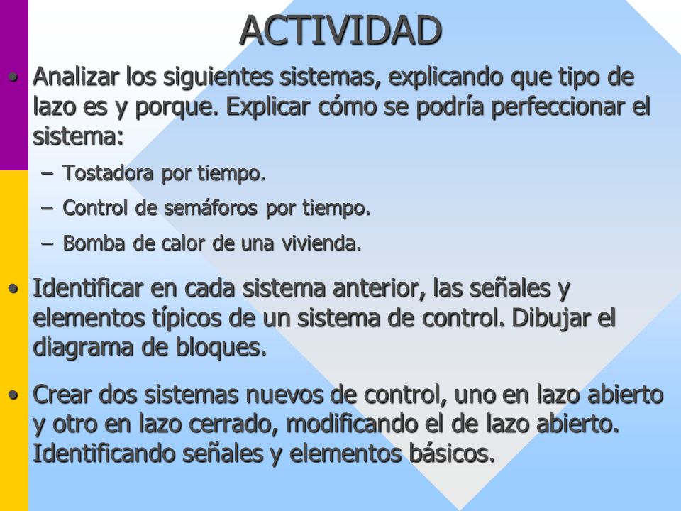 ACTIVIDAD Analizar los siguientes sistemas, explicando que tipo de lazo es y porque. Explicar cómo se podría perfeccionar el sistema: