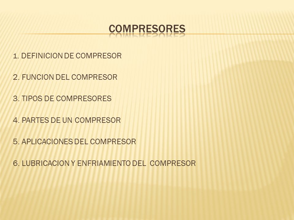 COMPRESORES 2. FUNCION DEL COMPRESOR 3. TIPOS DE COMPRESORES