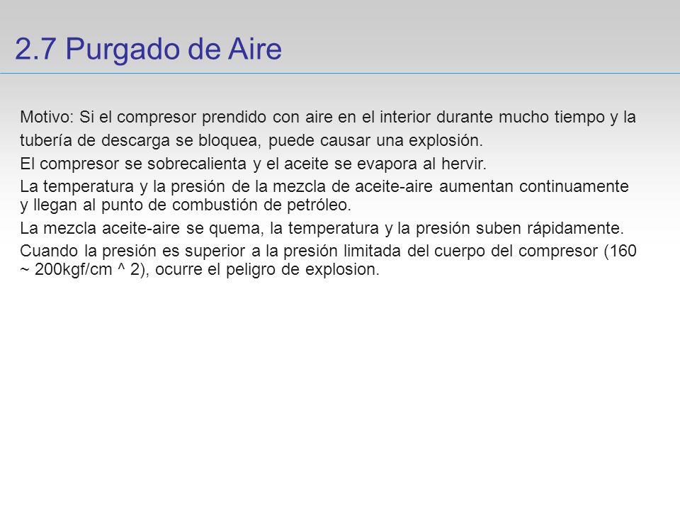 2.7 Purgado de Aire Motivo: Si el compresor prendido con aire en el interior durante mucho tiempo y la.