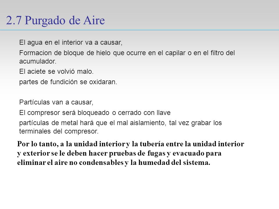 2.7 Purgado de Aire El agua en el interior va a causar, Formacion de bloque de hielo que ocurre en el capilar o en el filtro del acumulador.