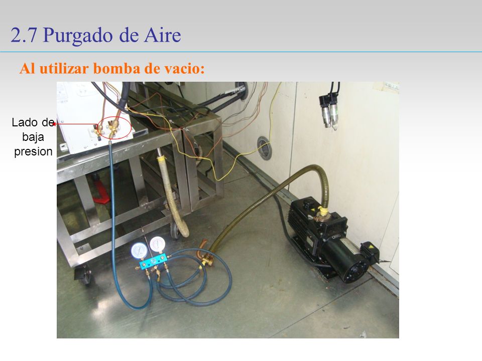 2.7 Purgado de Aire Al utilizar bomba de vacio: Lado de baja presion